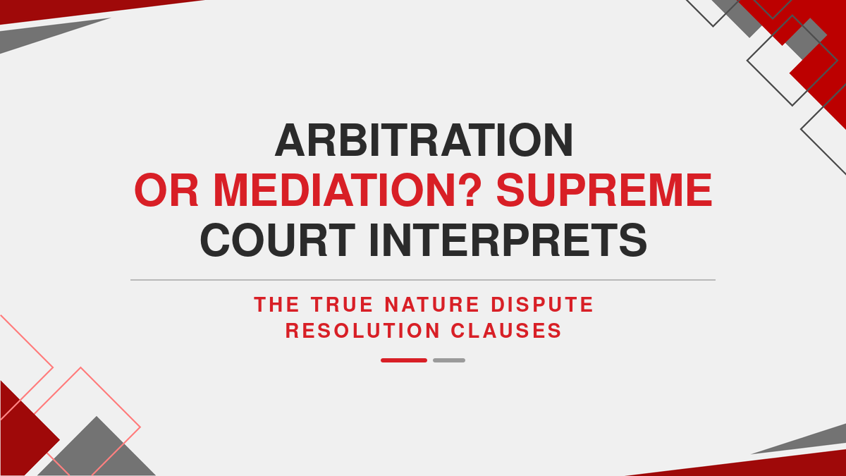 Arbitration or Mediation? Supreme Court Interprets the True Nature of Dispute Resolution Clauses