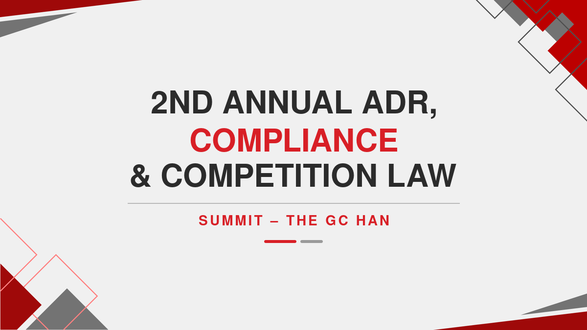 2nd annual ADR, compliance & competition law summit – the GC han