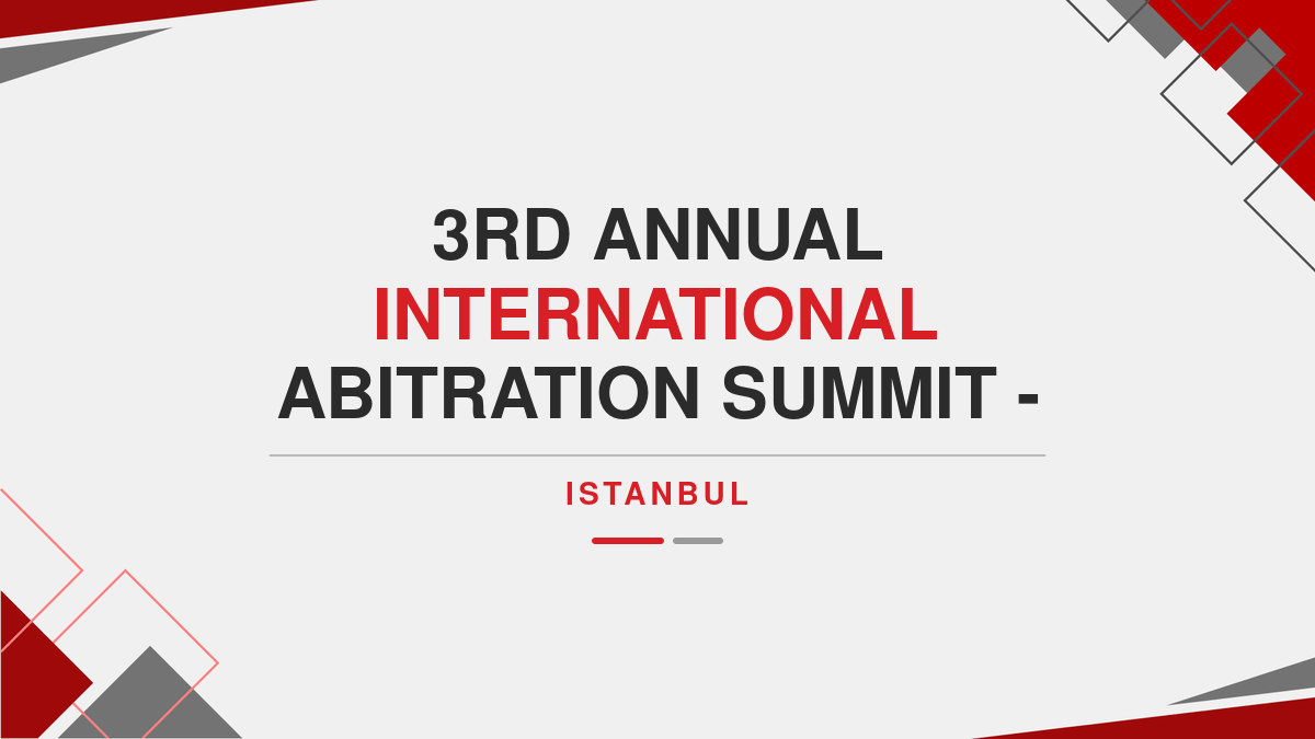 3rd Annual International Abitration Summit - Istanbul