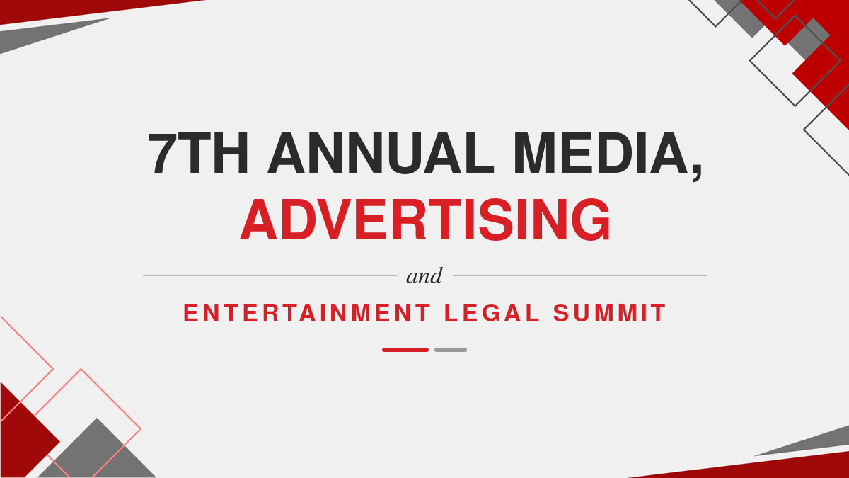 7th Annual Media, Advertising And Entertainment Legal Summit