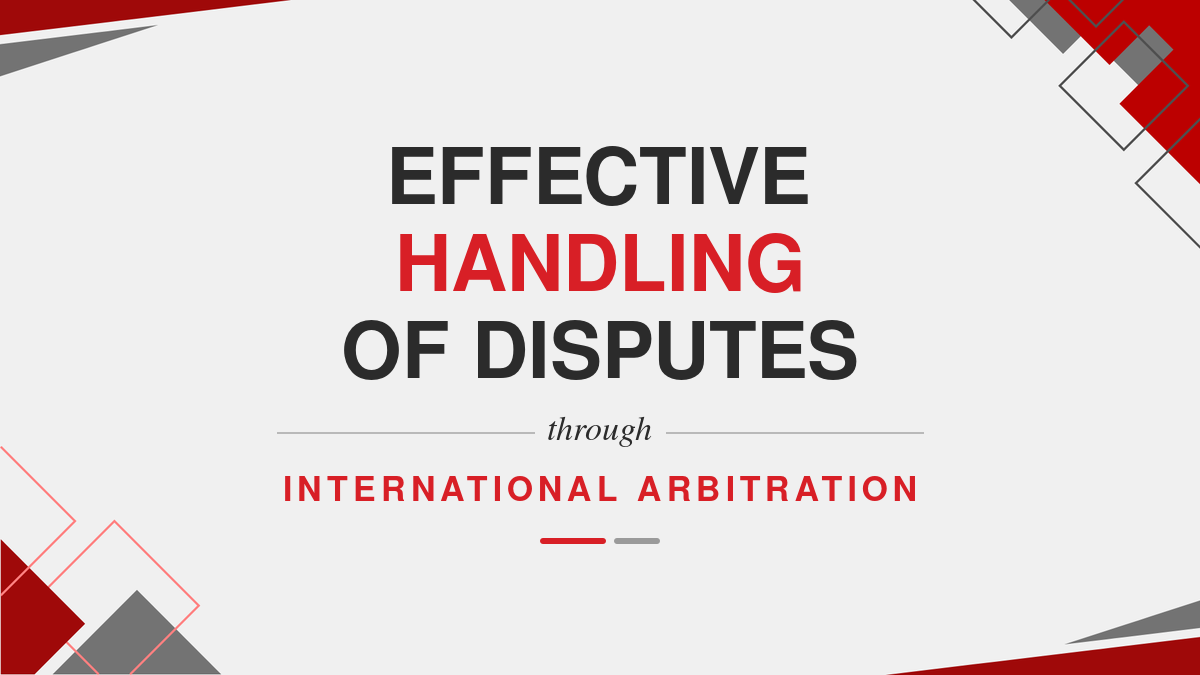 Effective Handling of Disputes Through International Arbitration