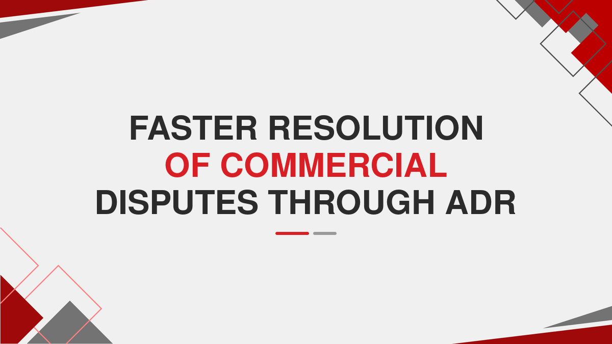 Faster Resolution of Commercial disputes through ADR