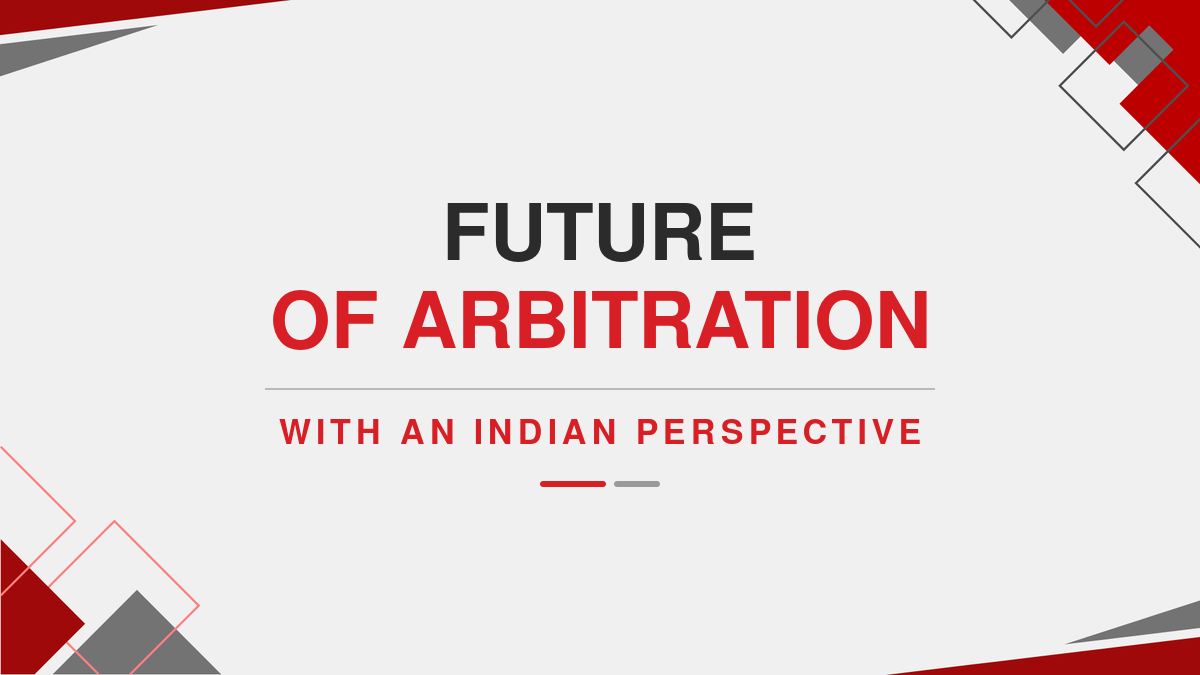 Future of Arbitration: with an Indian perspective