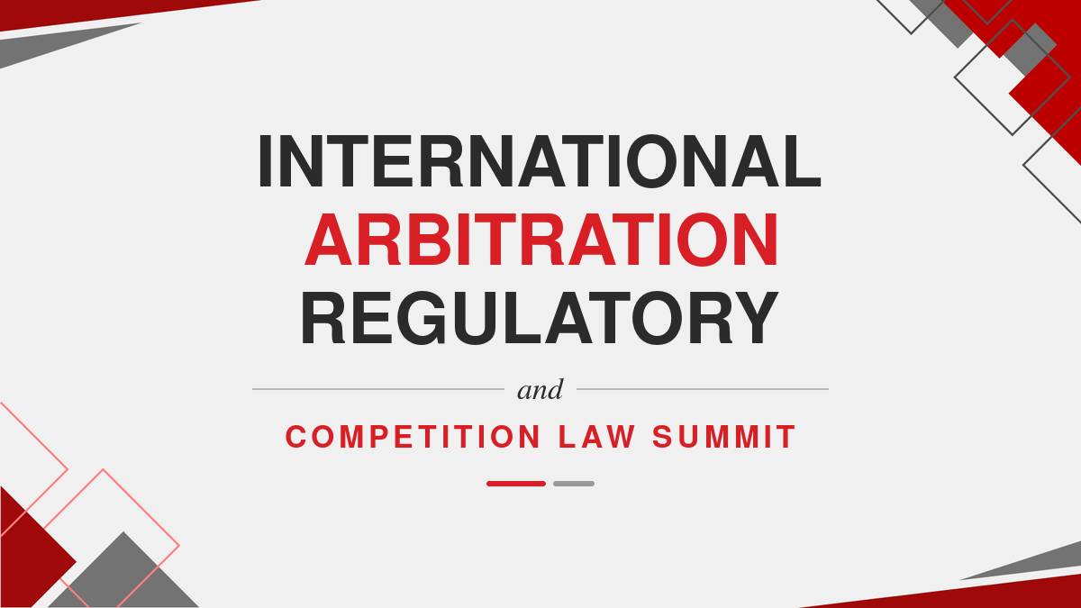 International arbitration regulatory and competition law summit