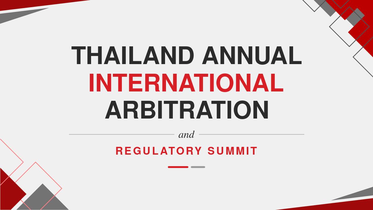 Thailand Annual International Arbitration And Regulatory Summit
