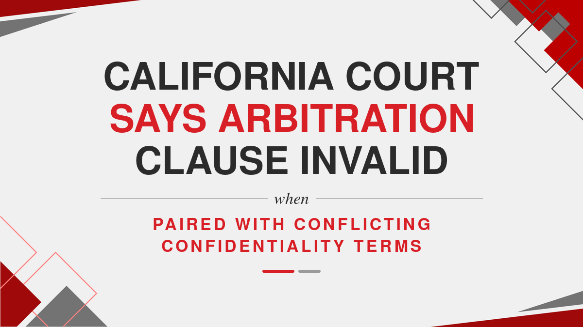 California Court Says Arbitration Clause Invalid When Paired With Conflicting Confidentiality Terms