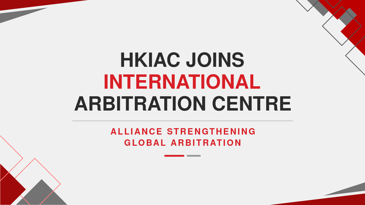 HKIAC Joins International Arbitration Centre Alliance Strengthening Global Arbitration