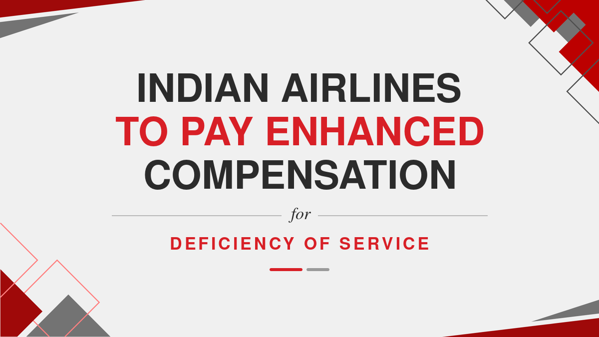 Indian Airlines to Pay Enhanced Compensation for Deficiency of Service