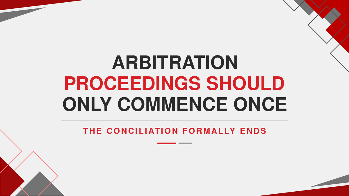 Arbitration proceedings should only commence once the conciliation formally ends