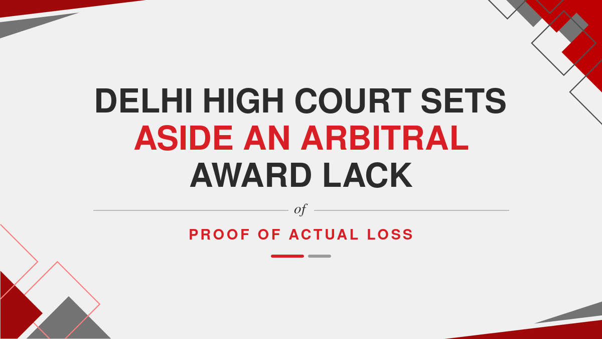 Delhi High Court Sets Aside an Arbitral Award Lack of Proof of Actual Loss