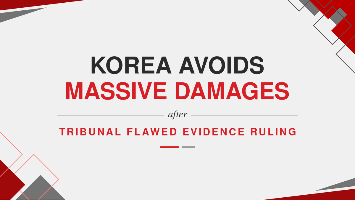 Korea Avoids Massive Damages After Tribunal Flawed Evidence Ruling