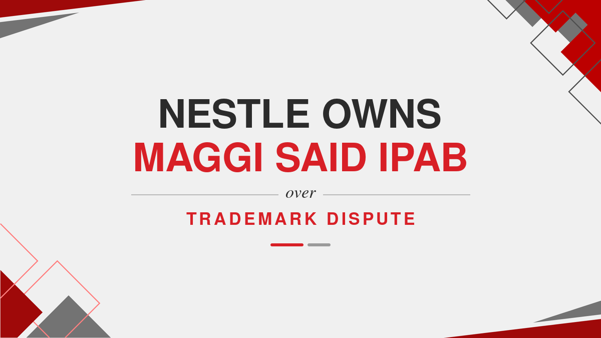 Nestle Owns Maggi said IPAB over Trademark Dispute