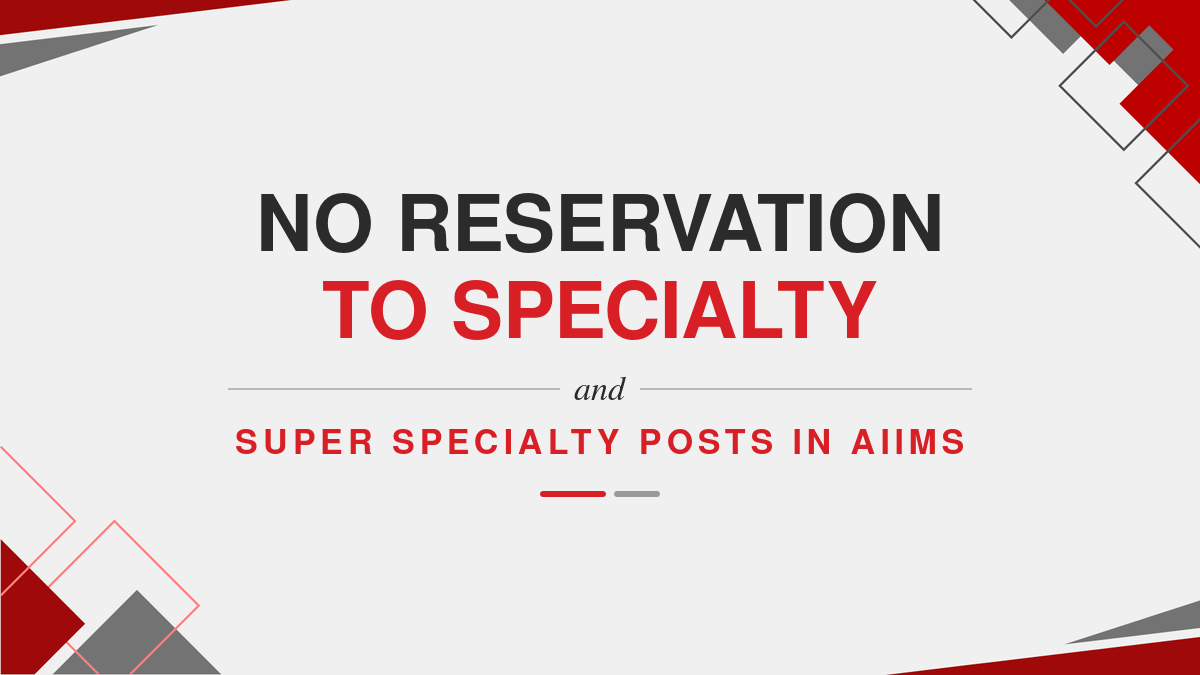 No Reservation to Specialty and Super Specialty posts in AIIMS