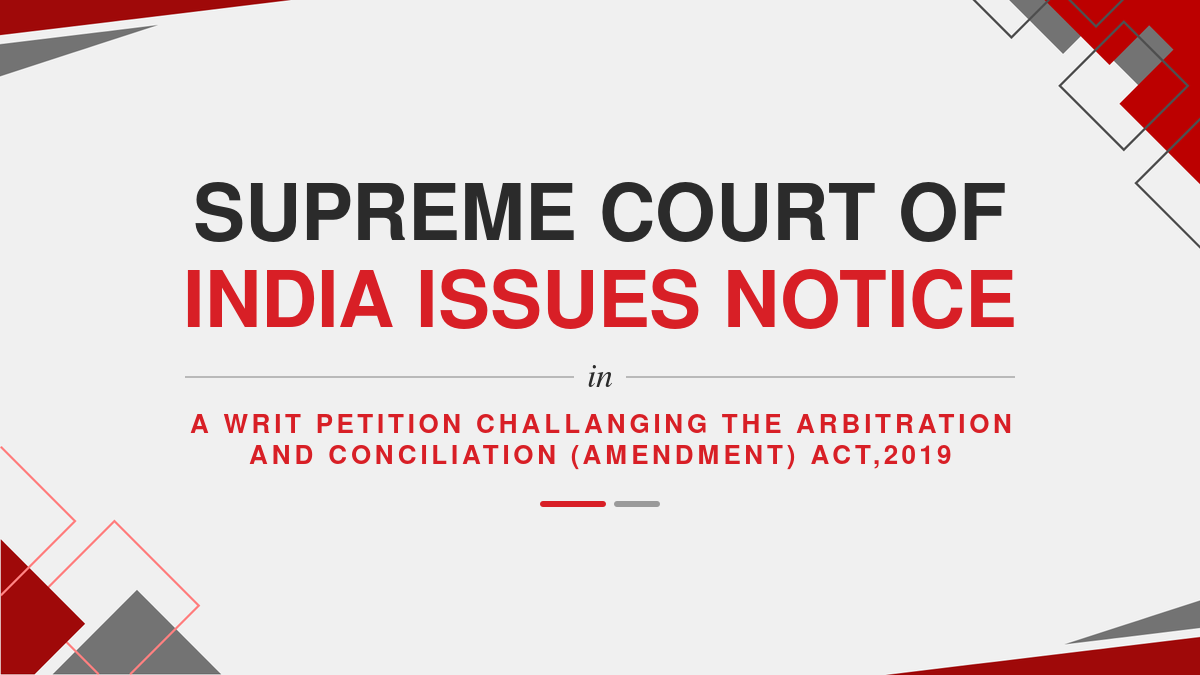 Supreme Court of India issues notice in a writ petition challanging the arbitration and conciliation (amendment) act,2019