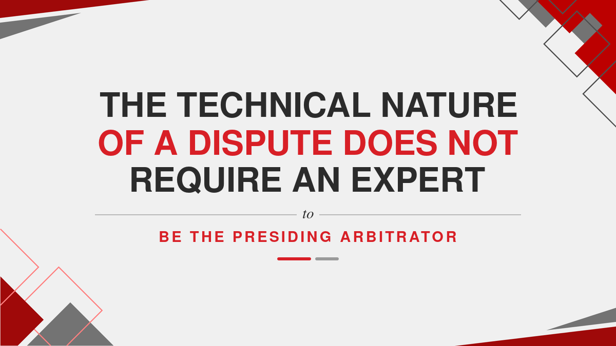 The technical nature of a dispute does not require an expert to be the presiding arbitrator
