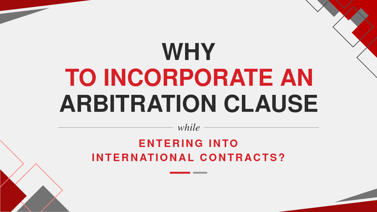 Why to incorporate an Arbitration clause while entering into International Contracts?