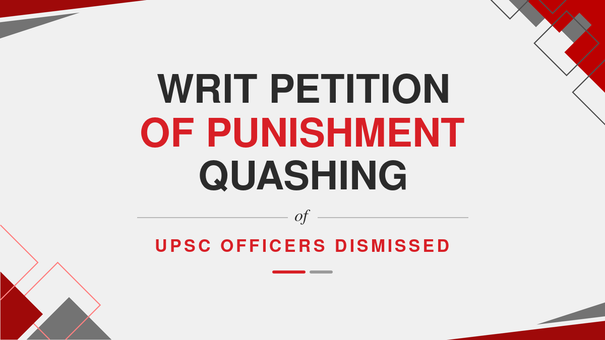 Writ Petition of Punishment Quashing of UPSC officers Dismissed
