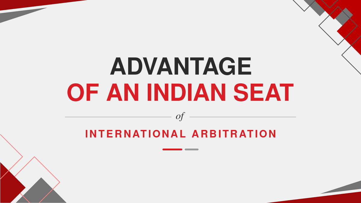 Advantage of an Indian Seat of International Arbitration