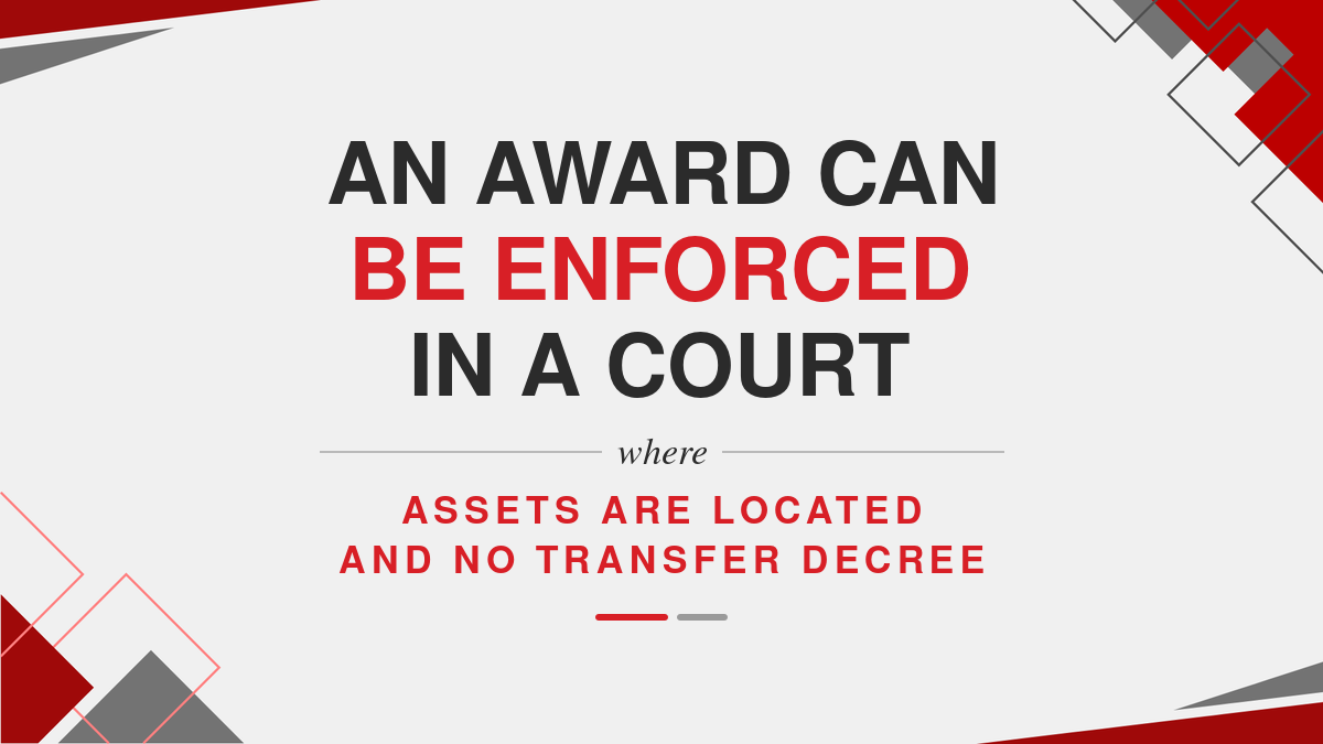 An Award can be enforced in a Court where assets are Located and no Transfer Decree