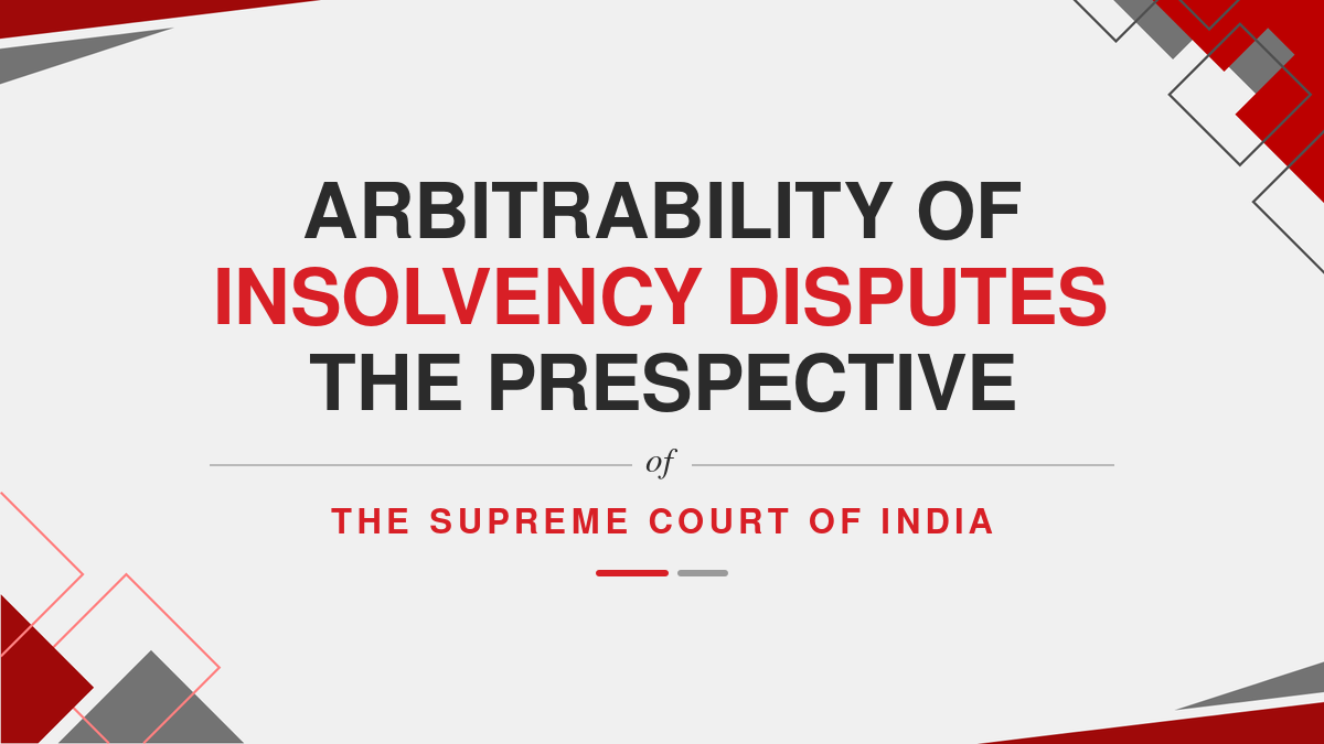 Arbitrability of Insolvency disputes The Prespective of The Supreme Court of India