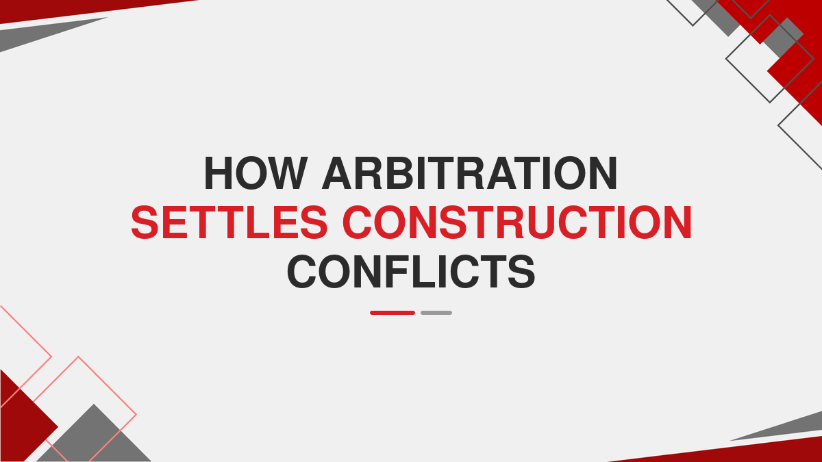 How Arbitration Settles Construction Conflicts