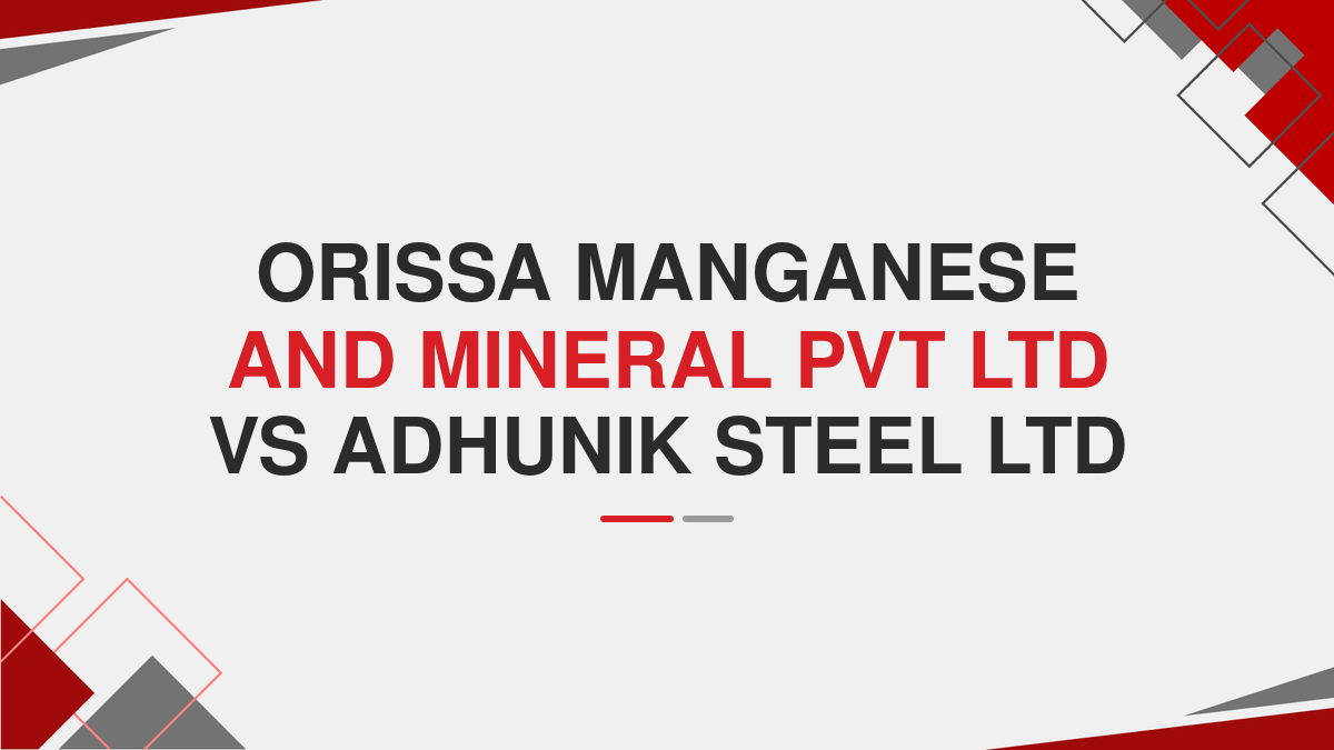 Orissa Manganese and Mineral Pvt Ltd Vs Adhunik Steel Ltd