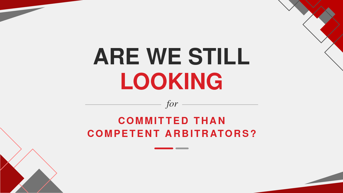 Are we still looking for committed than competent Arbitrators?