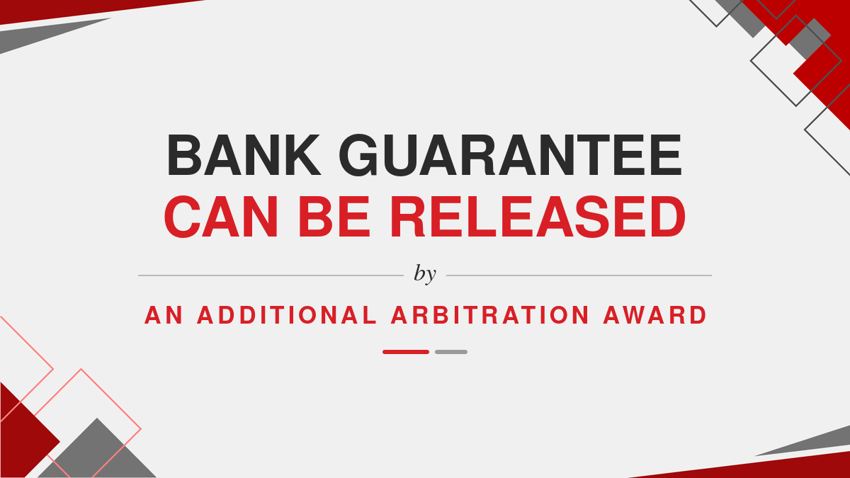 Bank Guarantee can be released by an Additional Arbitration Award