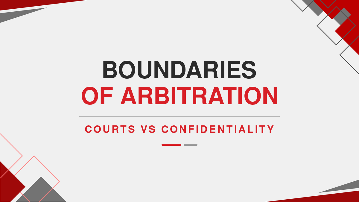 Boundaries of Arbitration: Courts vs Confidentiality