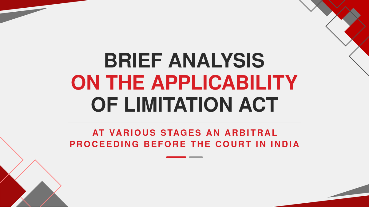 Brief analysis on the applicability of limitation act at various stages of an arbitral proceeding before the court in India