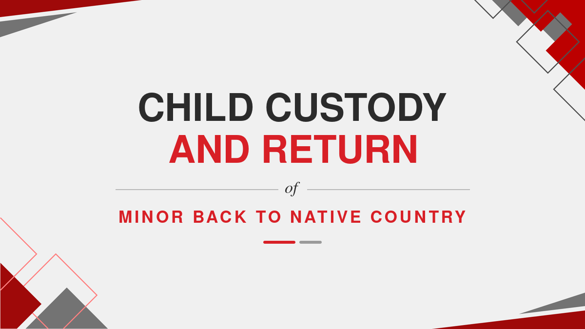 Child Custody and Return of Minor Back to Native Country