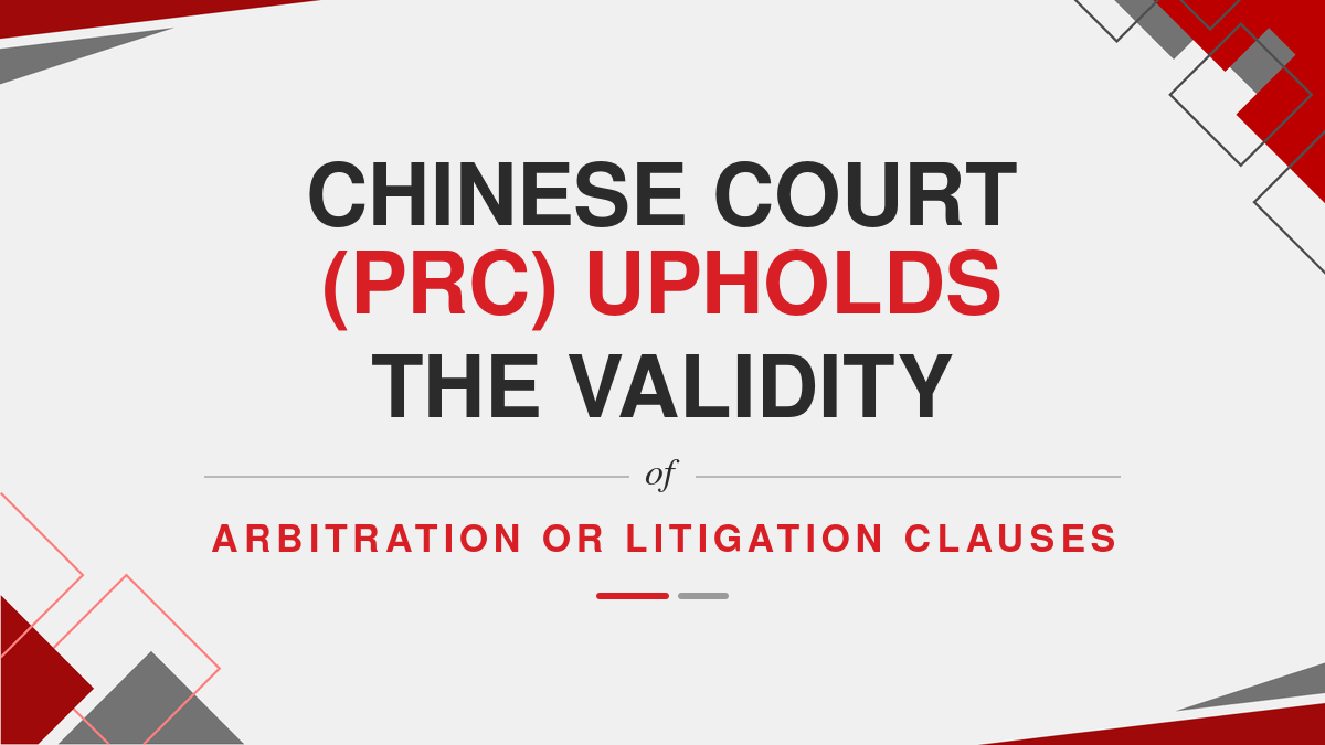 Chinese Court (PRC) upholds the validity of Arbitration or Litigation Clauses