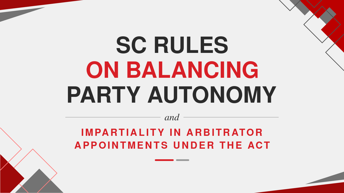 SC Rules on Balancing Party Autonomy and Impartiality in Arbitrator Appointments under the Act