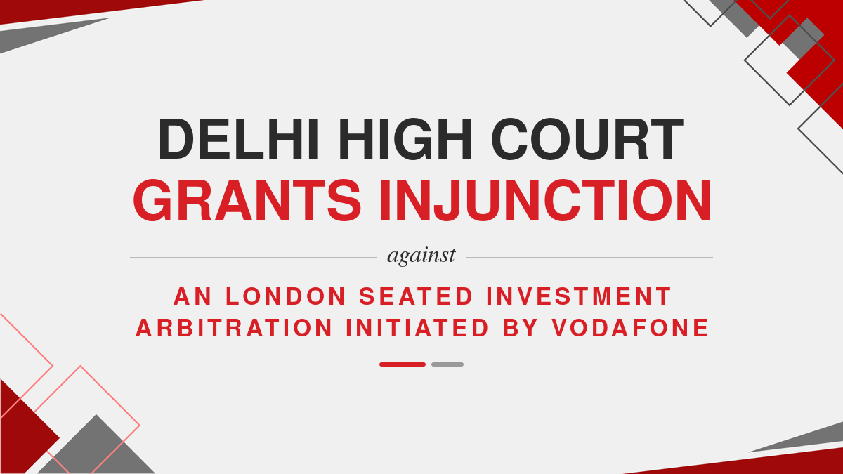 Delhi High Court grants injunction against an London seated investment arbitration initiated by Vodafone