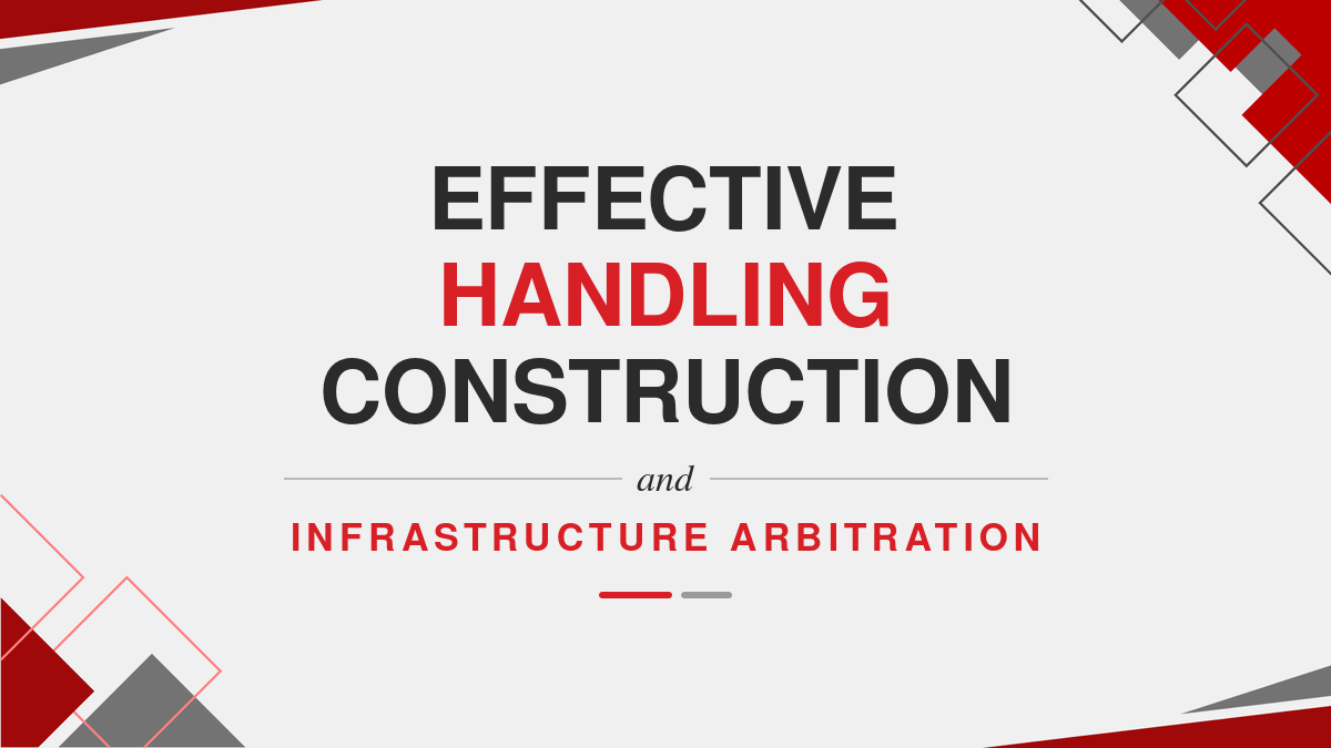 Effective Handling Construction and Infrastructure Arbitration