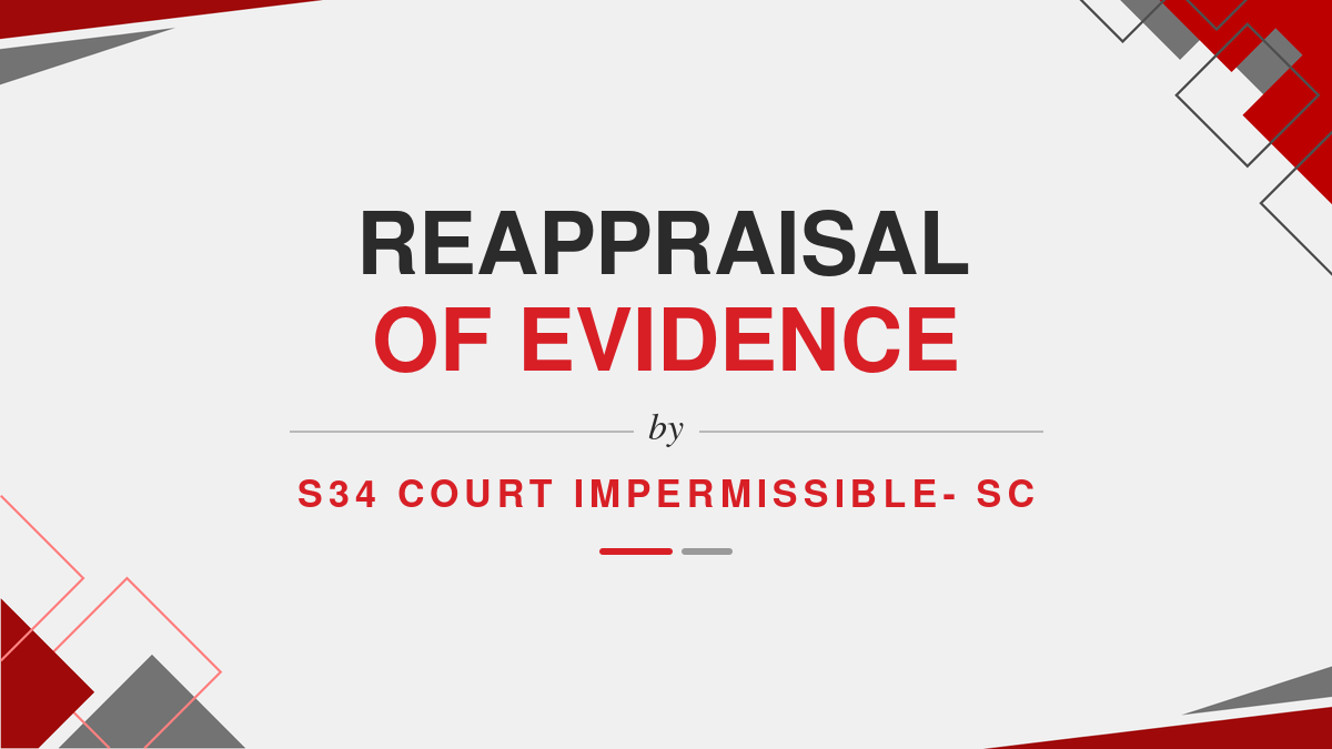 Reappraisal of evidence by S34 court impermissible- SC