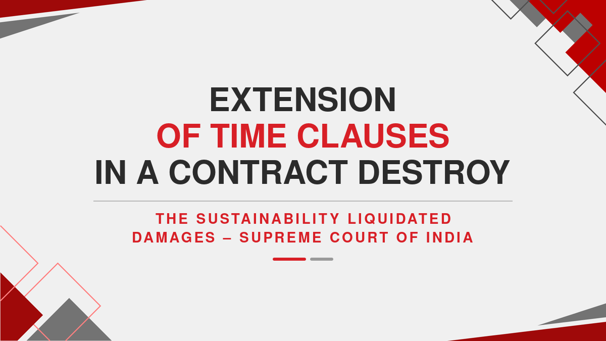 Extension of Time clauses in a contract destroy the sustainability of Liquidated Damages – Supreme Court of India