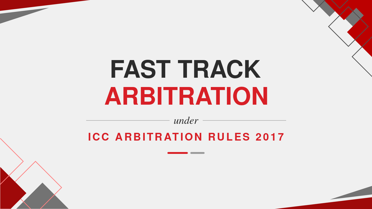 Fast Track Arbitration under ICC Arbitration Rules 2017