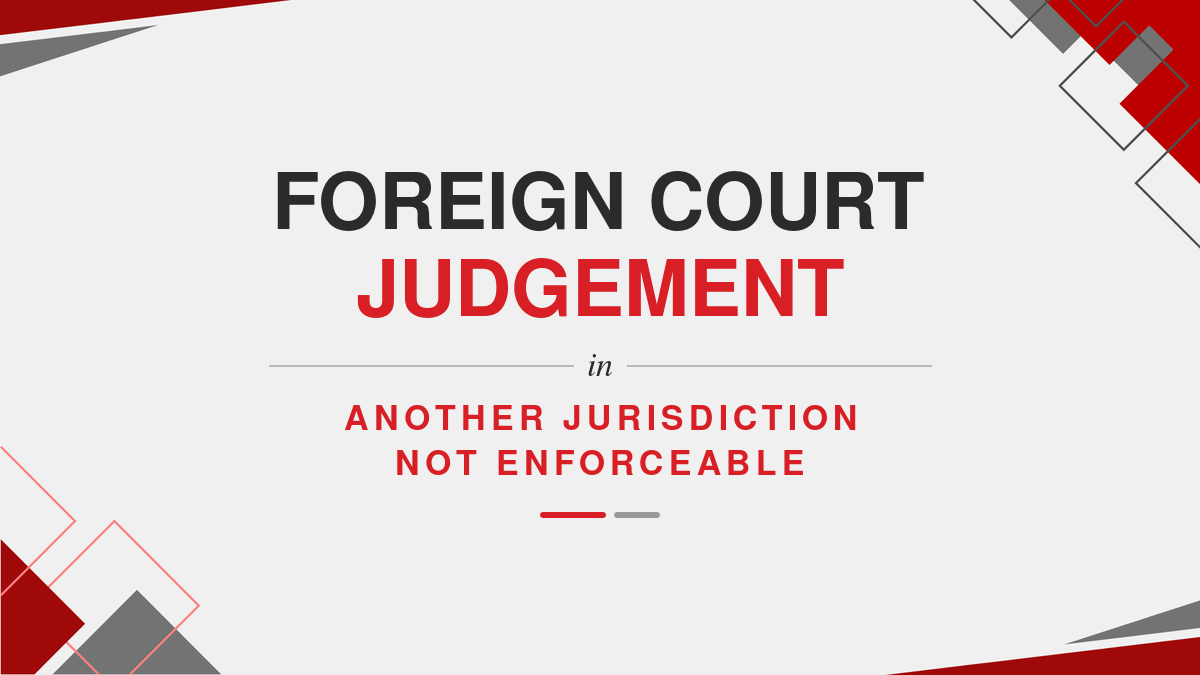 Foreign Court Judgement in Another Jurisdiction Not Enforceable