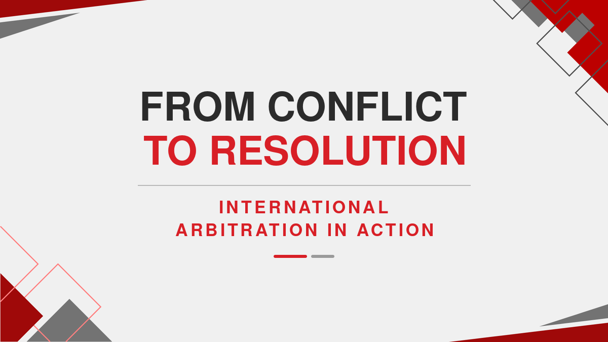 From Conflict to Resolution: International Arbitration in Action