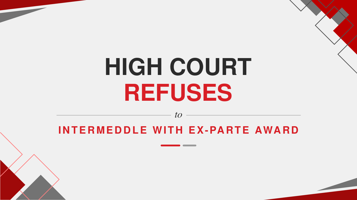 High Court refuses to intermeddle with ex-parte award