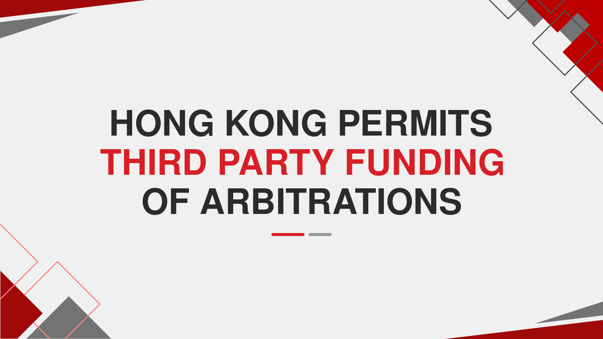 Hong Kong permits third party funding of arbitrations