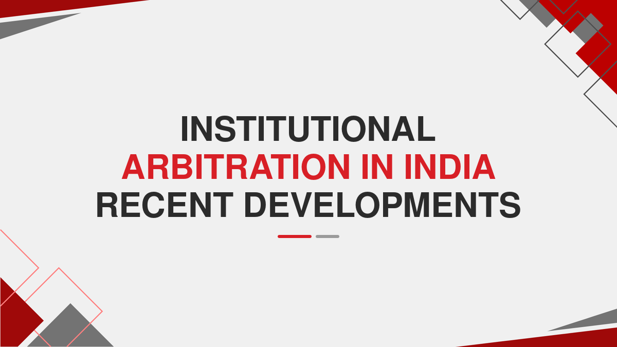 Institutional Arbitration in India Recent developments