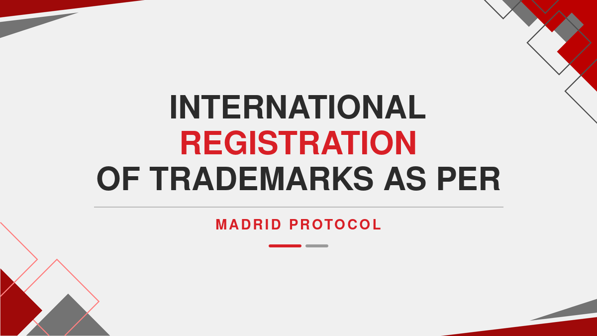 International Registration of Trademarks as per Madrid Protocol