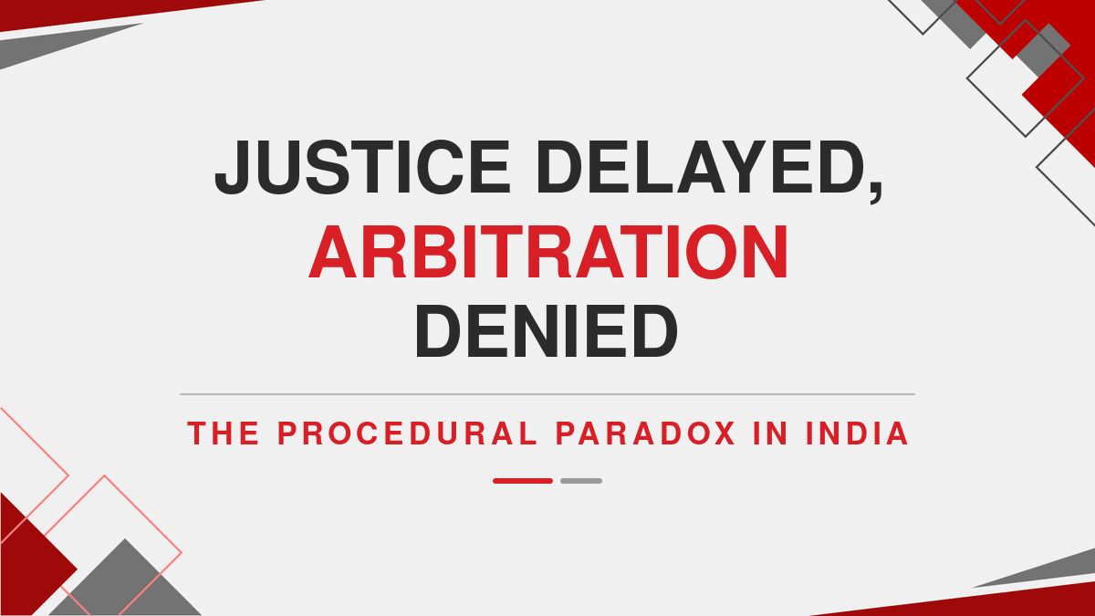 Justice Delayed, Arbitration Denied: The Procedural Paradox in India