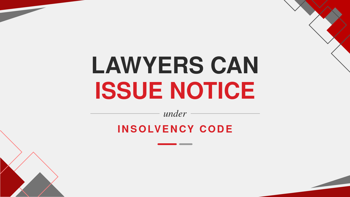Lawyers can issue notice under Insolvency Code