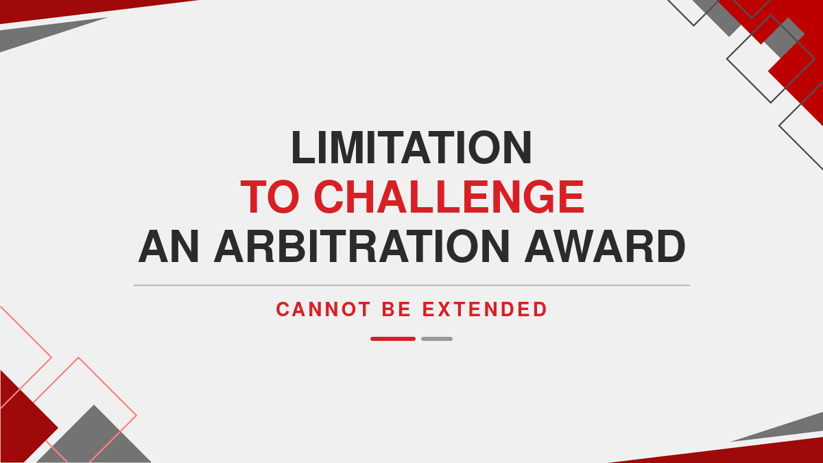 Limitation to Challenge an arbitration award cannot be extended