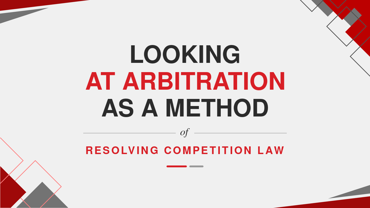 Looking at Arbitration as a method of resolving Competition Law