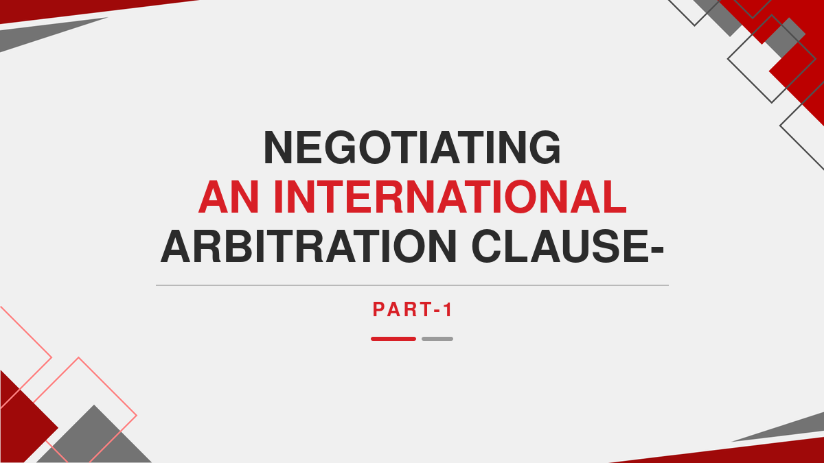 Negotiating an International Arbitration Clause- Part-1