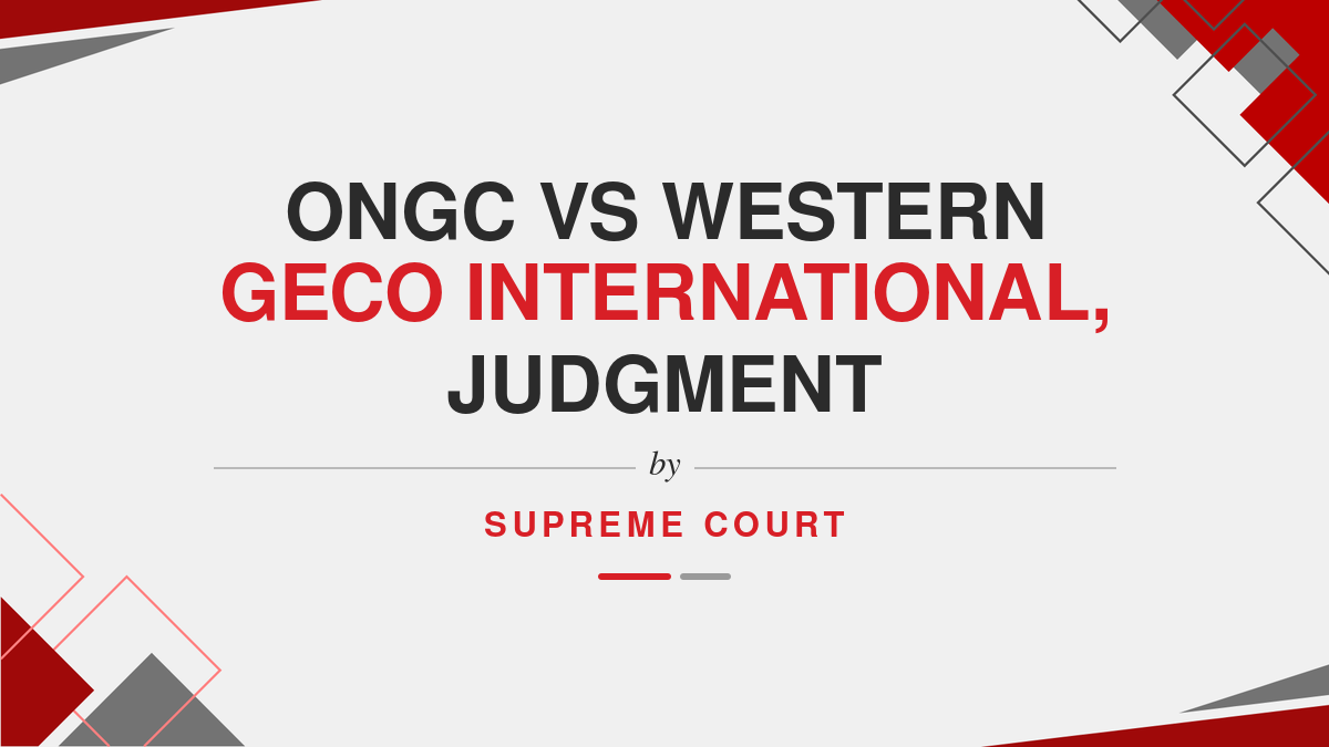 ONGC Vs Western Geco International, Judgment by Supreme Court